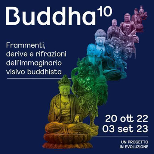 Buddha10 - Frammenti, derive e rifrazioni dell’immaginario visivo buddhista