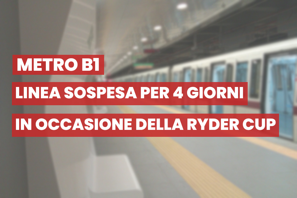 Metro B1: linea sospesa per 4 giorni in occasione della Ryder Cup