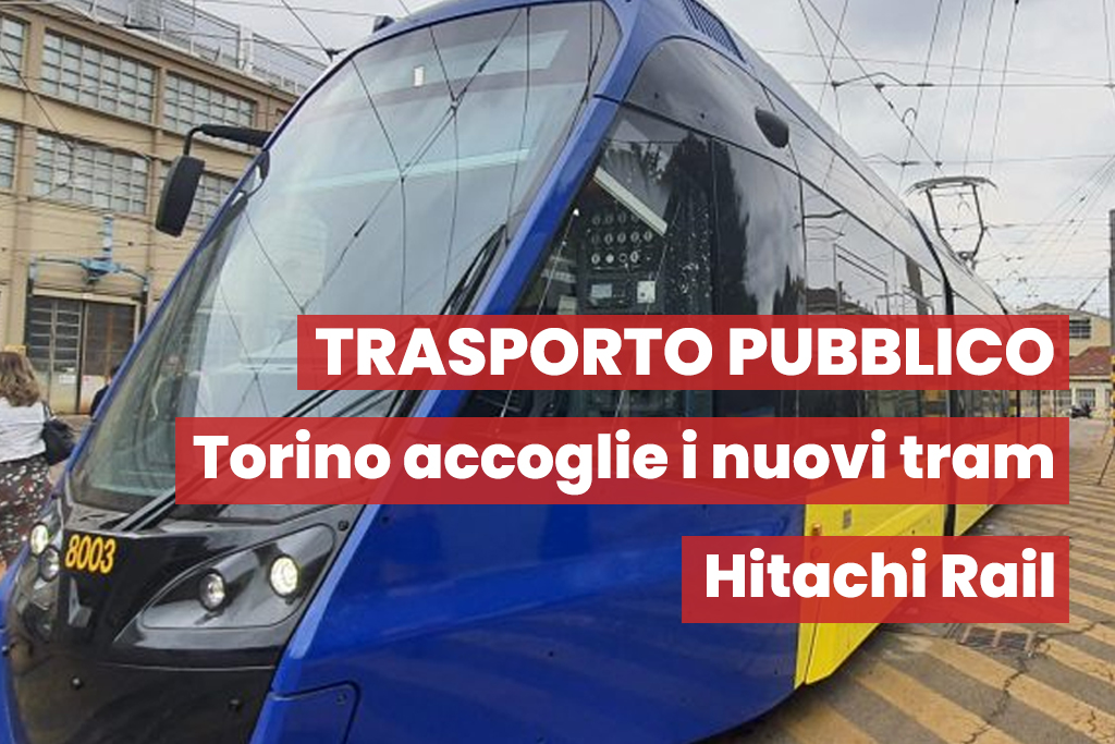Torino: dal 11 settembre in servizio i nuovi tram Hitachi Rail